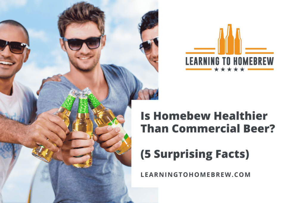 Is Homebew Healthier Than Commercial Beer? (5 Surprising Facts)