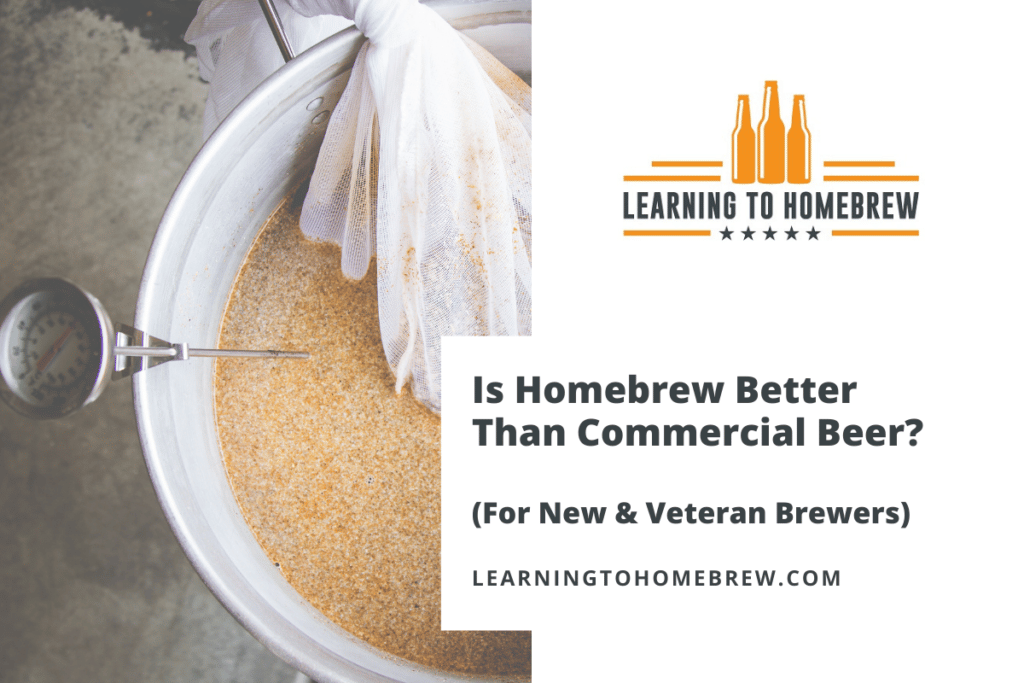 Is Homebrew Better Than Commercial Beer? (New & Veteran Brewers)