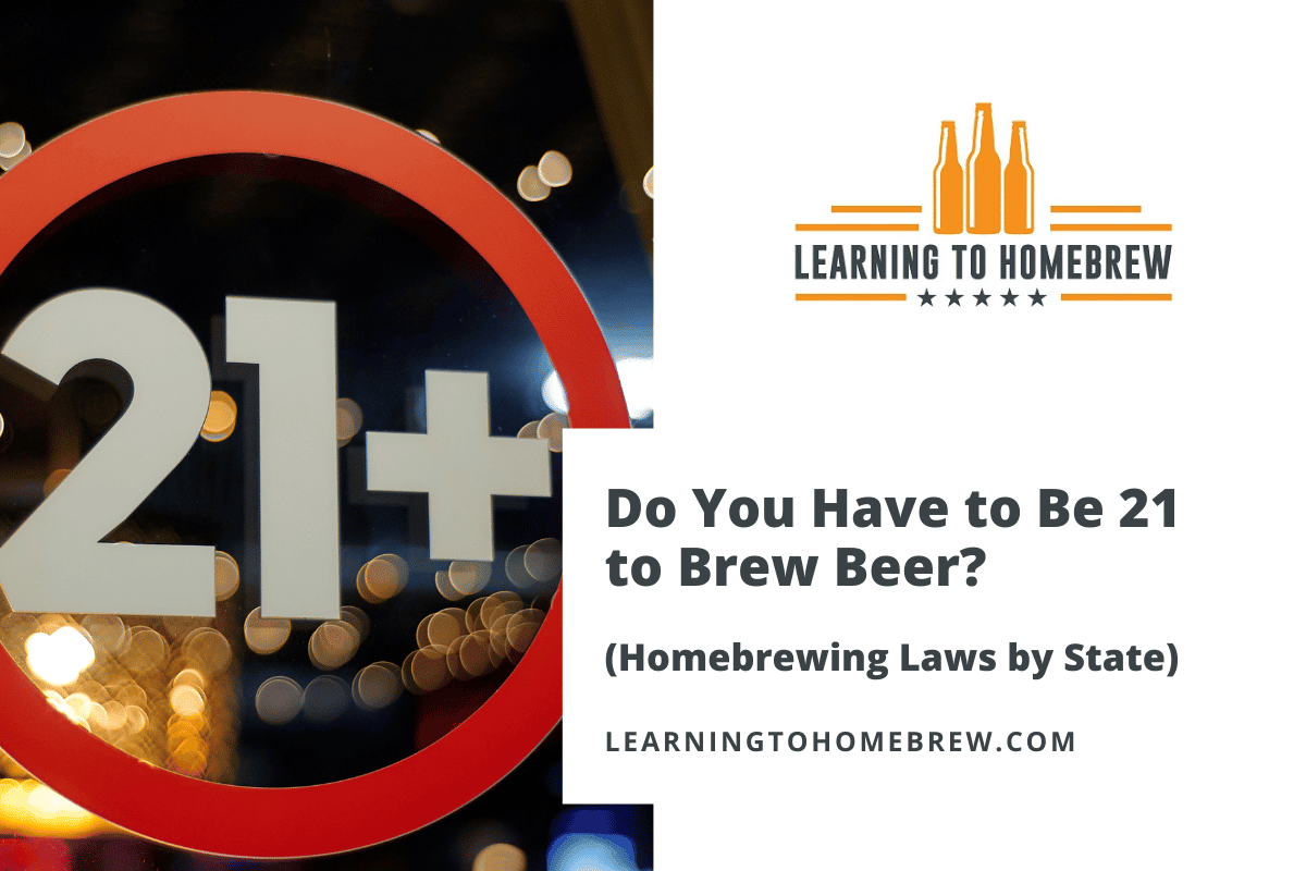 do-you-have-to-be-21-to-brew-beer-homebrewing-laws-by-state