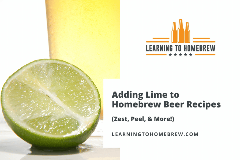 Adding Lime to Homebrew Beer Recipes (Zest, Peel, & More!)