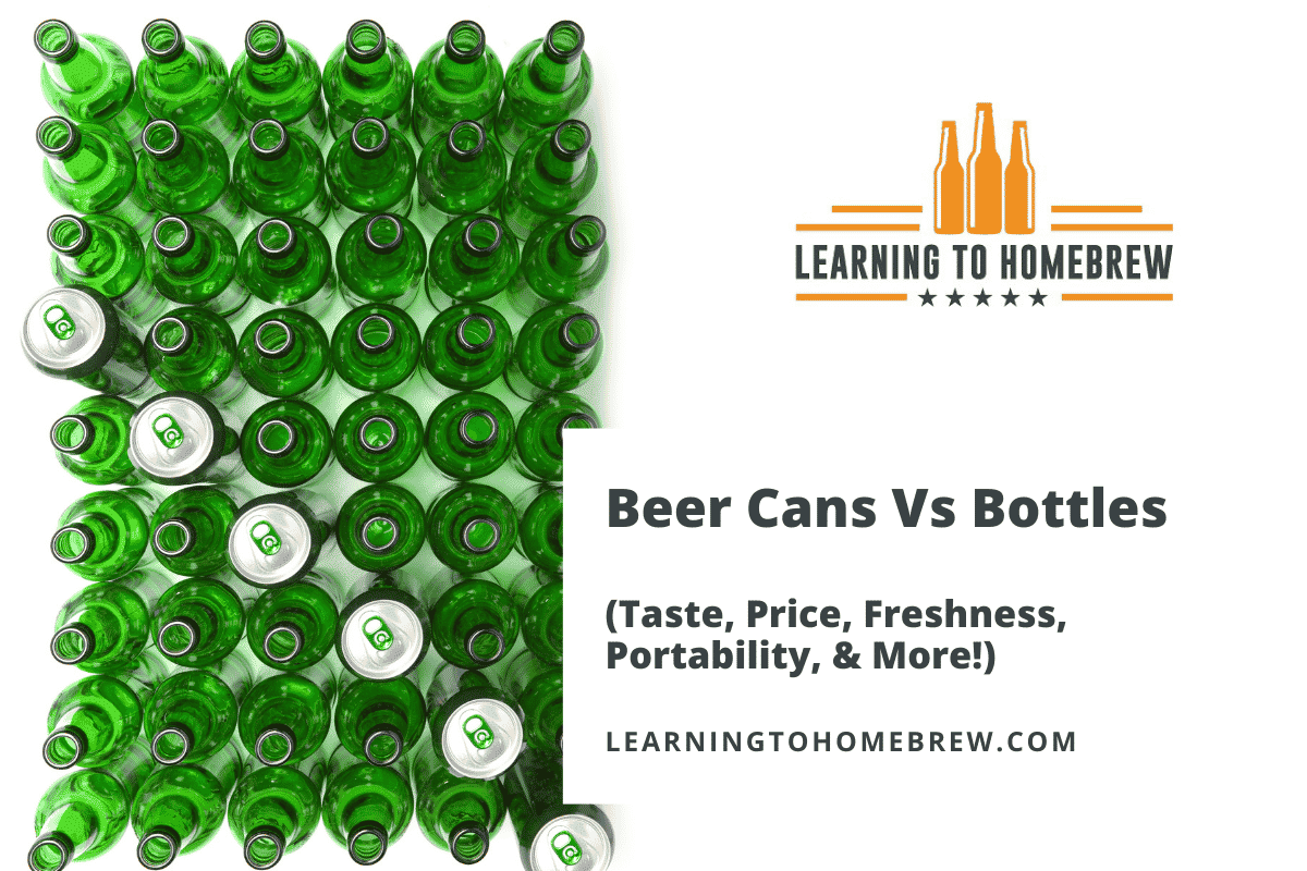 Beer Cans Vs Bottles (Taste, Price, Freshness, Portability, & More!)