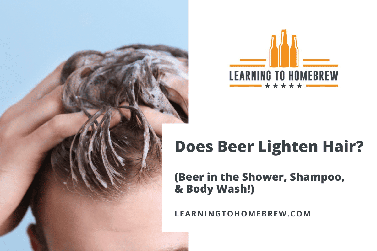 Does Beer Lighten Hair? (Beer in the Shower, Shampoo, & Body Wash!) –  Learning to Homebrew