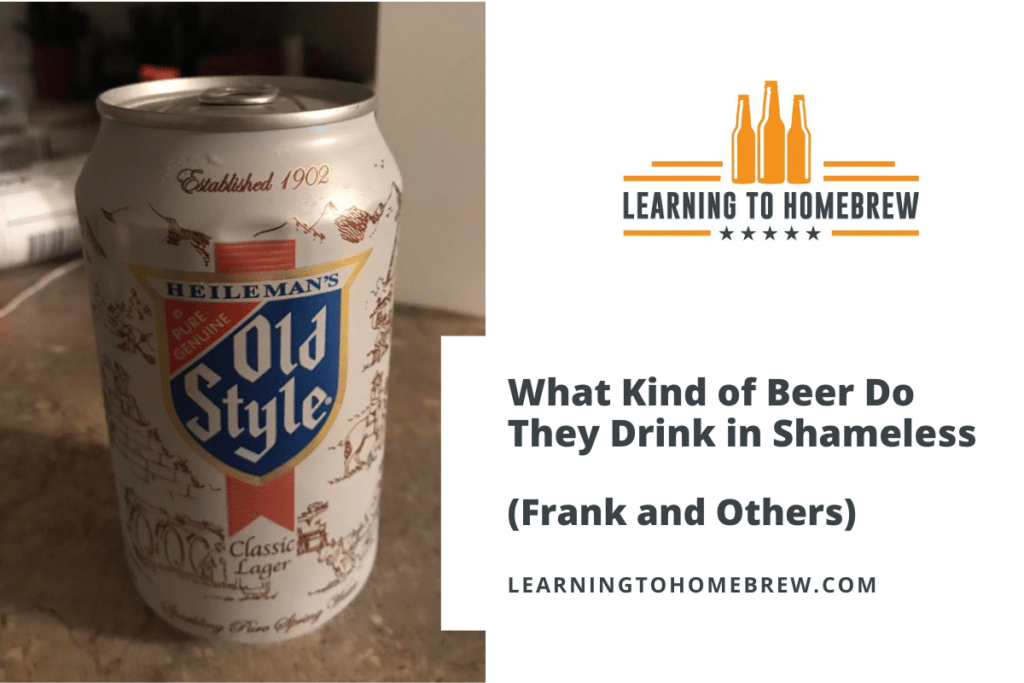What Kind of Beer Do They Drink in Shameless (Frank and Others)