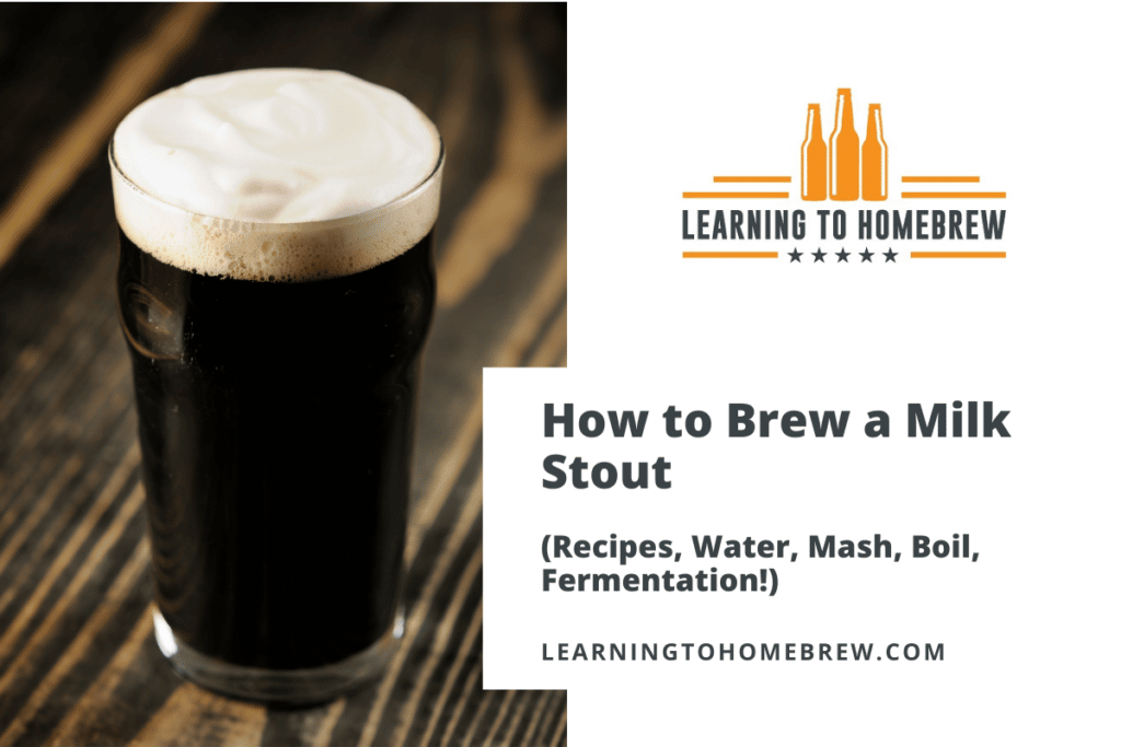 How to Brew a Milk Stout (Recipe & Comprehensive Style Guide!)
