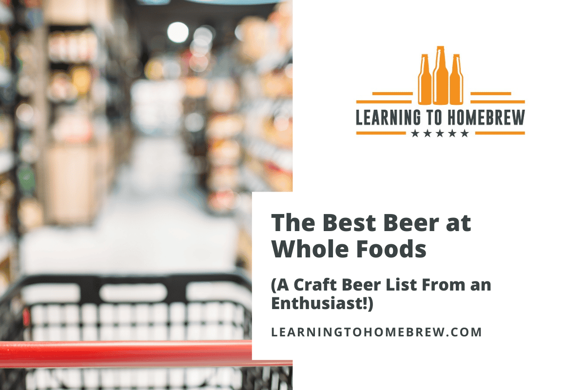 The Best Beer at Whole Foods (A Craft Beer List From an Enthusiast!)