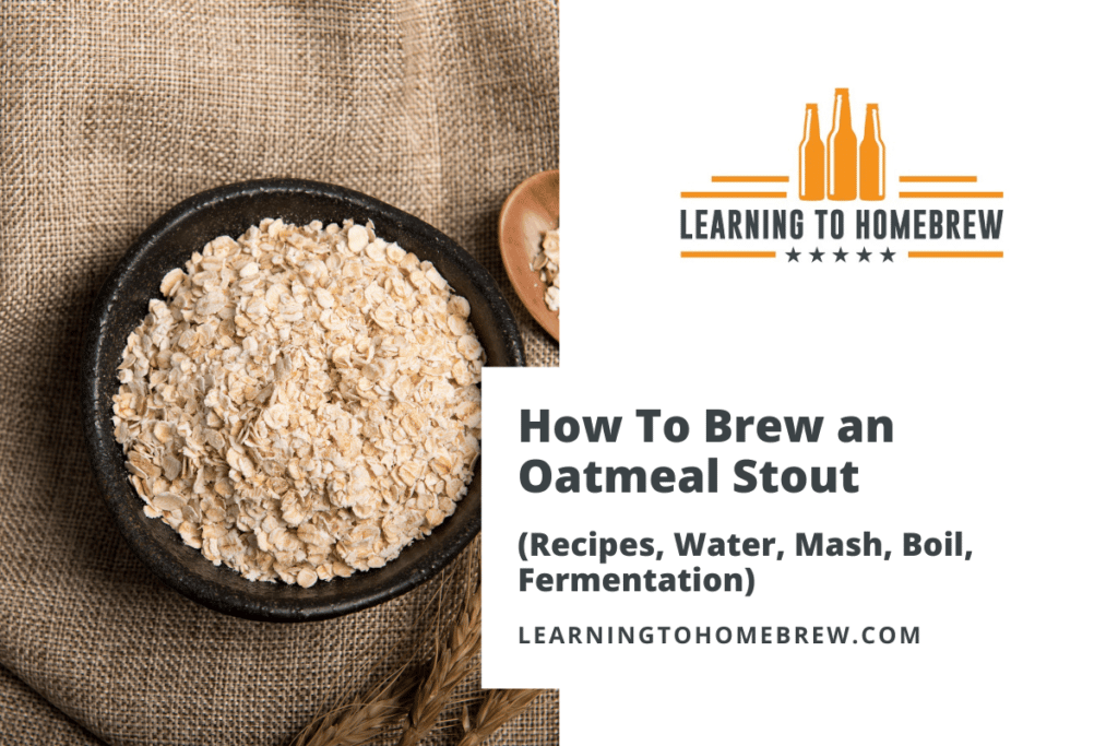 How To Brew an Oatmeal Stout (3 Recipes & Comprehensive Style Guide!)