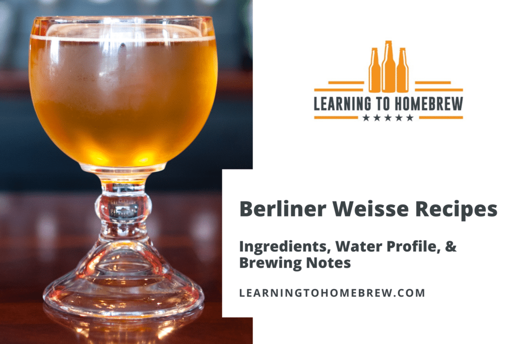 Berliner Weisse Recipes - Ingredients, Water Profile, & Brewing Notes